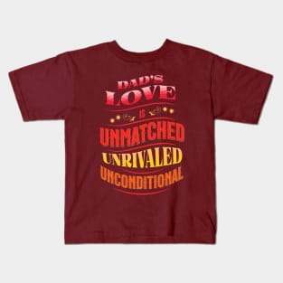 Dad's love is unmatched, unrivaled, unconditional Kids T-Shirt